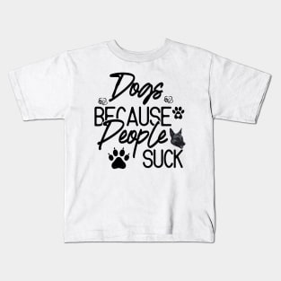 Dogs Because People Suck Kids T-Shirt